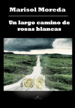 Un largo camino de rosas blancas, de Marisol Moreda.