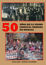 50 años de la Unión Sindical Obrera en Murcia, de Manuel Zaguirre y Pepe Sáez 50 años de la Unión Sindical Obrera en Murcia, de Manuel Zaguirre y Pepe Sáez