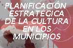 PLANIFICACIN ESTRATGICA DE LA CULTURA EN LOS MUNICIPIOS